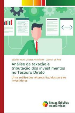 Kniha Analise da taxacao e tributacao dos investimentos no Tesouro Direto Eduardo Alvim Guedes Alcoforado