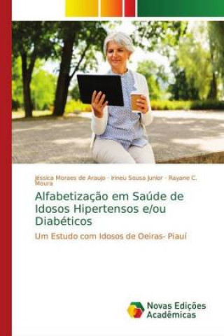 Kniha Alfabetizacao em Saude de Idosos Hipertensos e/ou Diabeticos Jéssica Moraes de Araujo