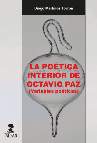 Kniha LA POTICA INTERIOR DE OCTAVIO PAZ DIEGO MARTINEZ TORRON