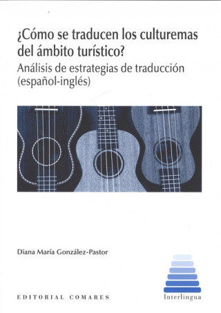 Book ¿CÓMO SE TRADUCEN LOS CULTUREMAS DEL ÁMBITO TURÍSTICO? DIANA MARIA GONZALEZ-PASTOR