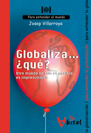 Kniha Globaliza...¿que? otro mundo no solo es posible, es imprescindible JOSEP VILLARROYA NAVARRO