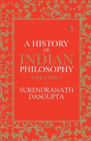 Carte HISTORY OF INDIAN PHILOSOPHY: VOLUME III Surendranath Dasgupta