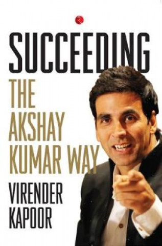 Livre SUCCEEDING THE AKSHAY KUMAR WAY Virender Kapoor