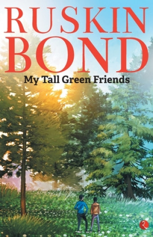 Könyv MY TALL GREEN FRIENDS Ruskin Bond