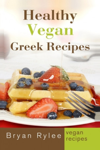 Książka Healthy Vegan Greek Recipes Bryan Rylee