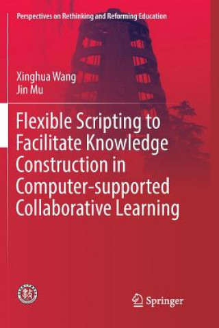 Knjiga Flexible Scripting to Facilitate Knowledge Construction in Computer-supported Collaborative Learning Xinghua Wang