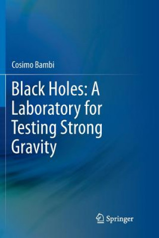 Kniha Black Holes: A Laboratory for Testing Strong Gravity Cosimo Bambi