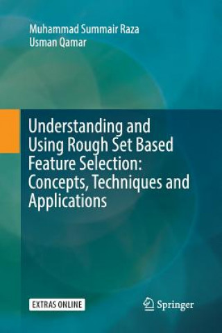 Knjiga Understanding and Using Rough Set Based Feature Selection: Concepts, Techniques and Applications Muhammad Summair Raza