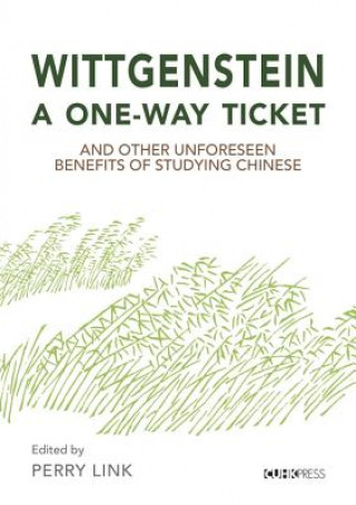 Book Wittgenstein, a One-Way Ticket, and Other Unforeseen Benefits of Studying Chinese Perry Link
