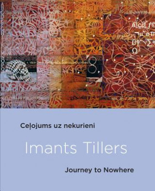 Kniha Imants Tillers: Journey To Nowhere Elita Ansone