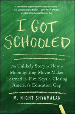 Βιβλίο I Got Schooled: The Unlikely Story of How a Moonlighting Movie Maker Learned the Five Keys to Closing America's Education Gap M. Night Shyamalan