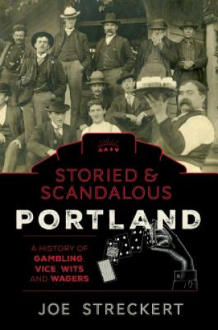 Kniha Storied & Scandalous Portland, Oregon Joe Streckert