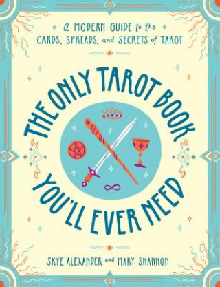 Kniha Only Tarot Book You'll Ever Need Skye Alexander