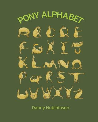 Knjiga Pony Alphabet: Educational Abc, Alphabet Book for Kids Who Love Horses and Ponies. Daniel Thornton Hutchinson