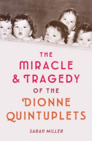 Carte Miracle & Tragedy of the Dionne Quintuplets Sarah Miller