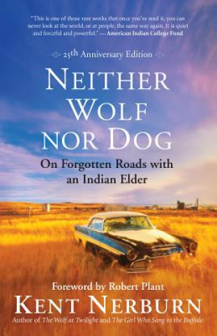 Kniha Neither Wolf Nor Dog: On Forgotten Roads with an Indian Elder Kent Nerburn