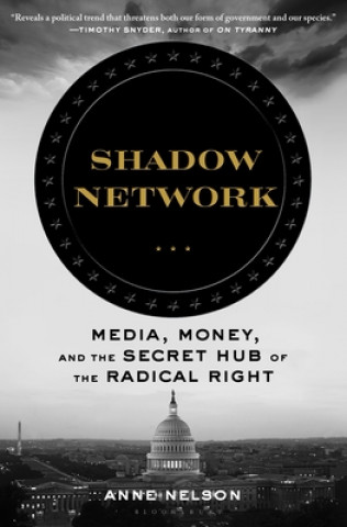 Könyv Shadow Network: Media, Money, and the Secret Hub of the Radical Right Anne Nelson