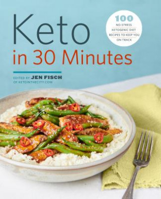 Książka Keto in 30 Minutes: 100 No-Stress Ketogenic Diet Recipes to Keep You on Track Jen Fisch