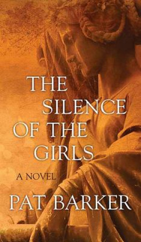 Könyv The Silence of the Girls Pat Barker