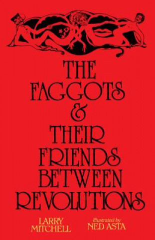 Kniha Faggots and Their Friends Between Revolutions Larry Michell
