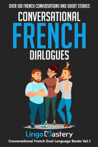 Kniha Conversational French Dialogues: Over 100 French Conversations and Short Stories Lingo Mastery