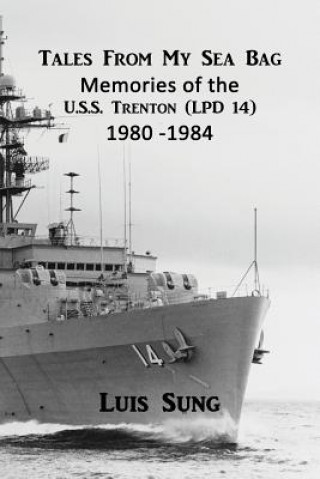 Książka Tale From My Sea Bag: Memories of the U.S.S. Trenton (LPD 14) 1980 - 1984 Luis Sung