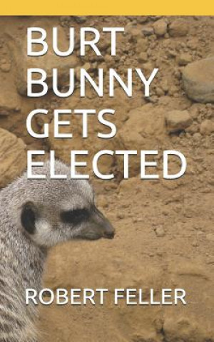 Knjiga Burt Bunny Gets Elected Chuck Scardina