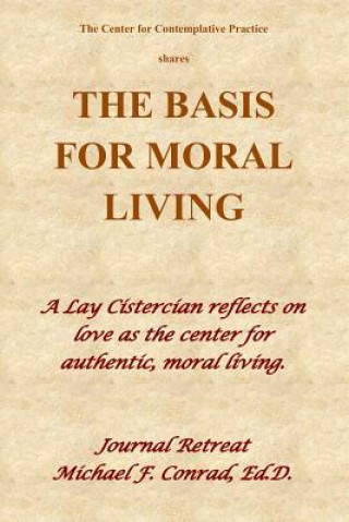 Livre The Basis of Moral Living: A Lay Cistercian reflects on love as the center of moral living. Michael F Conrad