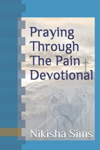 Kniha Praying Through The Pain Devotional Nikisha Sims