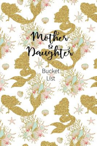 Carte Mother and Daughter Bucket List: Write a Bucket List of Goals and Dreams Joy Bountiful