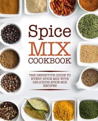 Könyv Spice Mix Cookbook: The Definitive Guide to Every Spice Mix with Delicious Spice Mix Recipes Booksumo Press