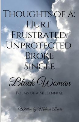 Kniha Thoughts of a: Hurt, Frustrated, Unprotected, Broke, Single Black Woman: Poems of a Millennial Melissa N Davis