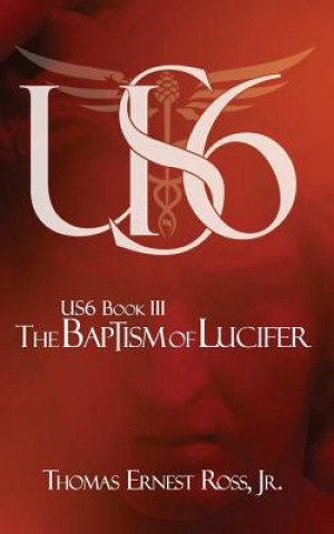 Kniha US6 Book III: The Baptism of Lucifer Thomas Ernest Ross Jr