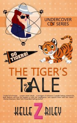 Knjiga The Tiger's Tale: Undercover Cat Series, Book 3 Kelle Z. Riley
