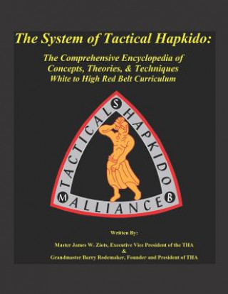 Kniha The System of Tactical Hapkido the Comprehensive Encyclopedia of Concepts, Theories & Techniques: White to High Red Belt Curriculum Barry Rodemaker