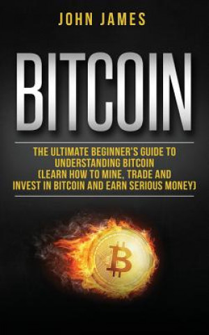 Könyv Bitcoin: The Ultimate Beginner John James