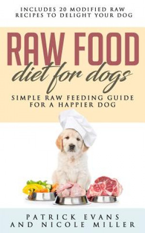 Книга Raw Food Diet for Dogs: Simple Raw Feeding Guide for a Happier Dog Nicole Miller