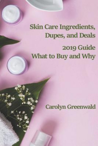 Carte Skin Care Ingredients, Dupes, and Deals: 2019 Guide: What to Buy and Why Carolyn Greenwald