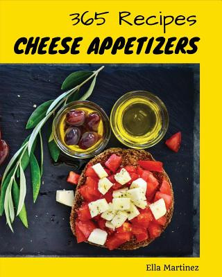 Kniha Cheese Appetizer 365: Enjoy 365 Days with Amazing Cheese Appetizer Recipes in Your Own Cheese Appetizer Cookbook! [book 1] Ella Martinez