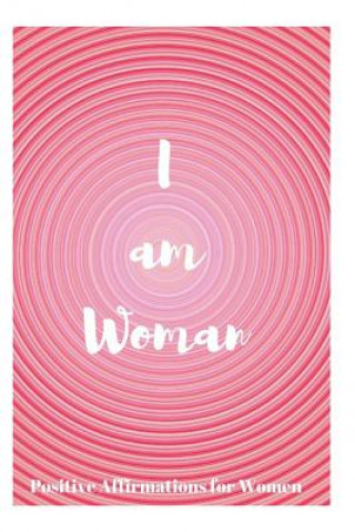 Kniha I Am Woman: Positive Affirmations for Women Sophia Louise