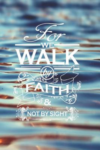 Carte For We Walk By Faith Not By Sight: A Special Place To Write Your Thoughts Feelings Goals And Aspirations By Four Daughters