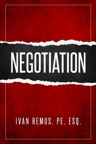 Könyv Negotiation: A Comprehensive Business Management & Leadership Guide of How to Negotiate as the Key to Success Ivan Remus