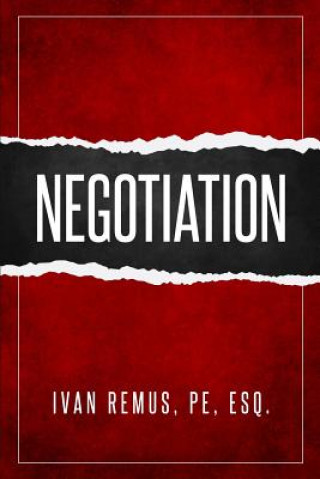 Kniha Negotiation: A Comprehensive Business Management & Leadership Guide of How to Negotiate as the Key to Success Ivan Remus