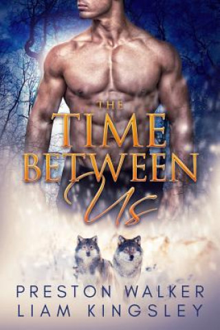 Könyv The Time Between Us: A Second Chance Protector Romance Liam Kingsley