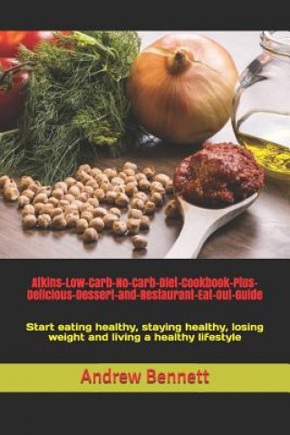 Libro Atkins-Low-Carb-No-Carb-Diet-Cookbook-Plus-Delicious-Dessert-and-Restaurant-Eat-Out-Guide: Start eating healthy, staying healthy, losing weight and li Andrew Bennett