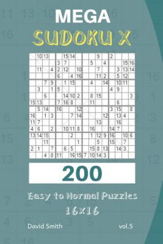 Carte Mega Sudoku X - 200 Easy to Normal Puzzles 16x16 Vol.5 David Smith