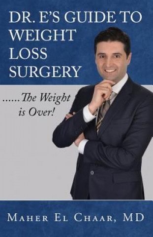 Knjiga Dr. E's Guide to Weight Loss Surgery......the Weight is Over! Maher El Chaar
