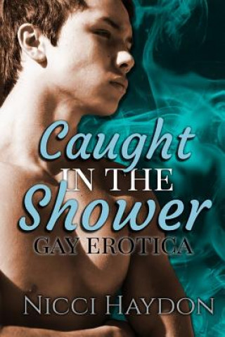Carte Caught in the Shower: Gay Erotica Nicci Haydon