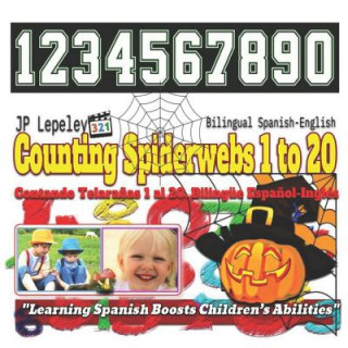 Carte Counting Spiderwebs 1 to 20. Bilingual Spanish-English: Contando Telara?as 1 al 20. Bilingüe Espa?ol-Inglés Jp Lepeley