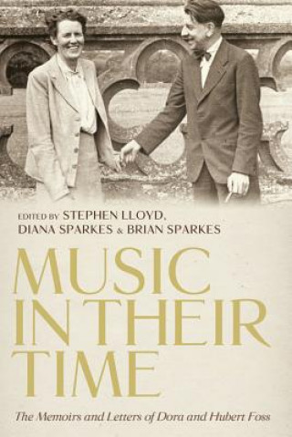 Kniha Music in Their Time: The Memoirs and Letters of Dora and Hubert Foss Stephen Lloyd